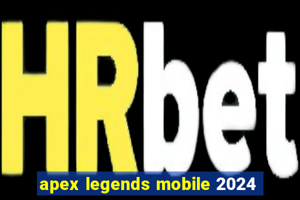 apex legends mobile 2024